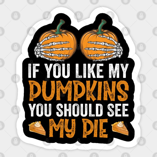 If You Like My Pumpkins You Should See My Pie Sticker by DragonTees